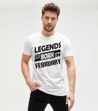 Legends Are Born in February Tişört 
