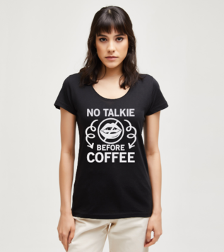 Kahve Öncesi Konuşma Yok Siyah Kadın Tshirt
