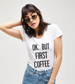 Ok But First Coffee Tişört